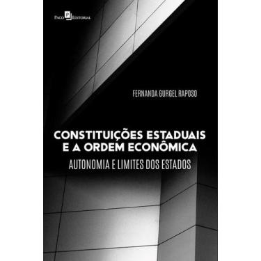 Imagem de Constituições Estaduais E A Ordem Econômica: Autonomia E Limites Dos E