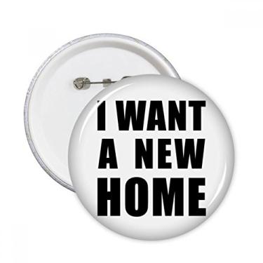 Imagem de Broche redondo I Want A New Home Emblema de decoração 5 peças