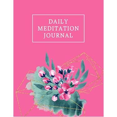 Imagem de Daily Meditation Journal: A Daily Meditation Log Book - Increase Your Mindfulness, Peace, and Happiness Through Practicing and Recording Your Meditation Sessions - Floral Design with Pink Cover