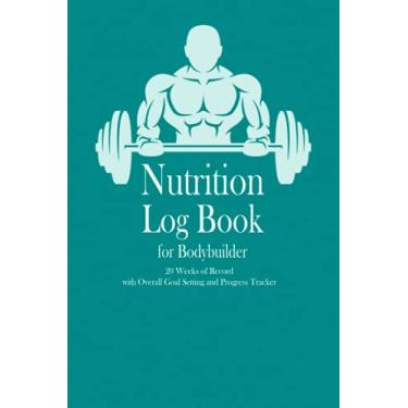 Imagem de Nutrition Log Book for Bodybuilder: 20 weeks of record, Overall Goal setting and Progress tracker, Daily Food Journal, with calorie tracker, body ... Gift for bodybuilder, weightlifter, coach