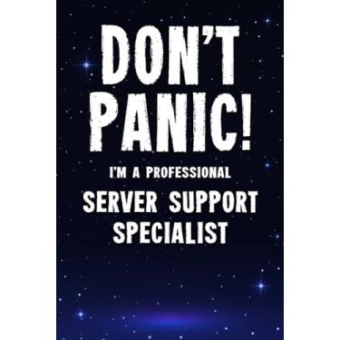 Imagem de Don't Panic! I'm A Professional Server Support Specialist: Customized 100 Page Lined Notebook Journal Gift For A Busy Server Support Specialist: Far Better Than A Throw Away Greeting Card.