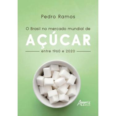 Imagem de Livro - O Brasil no Mercado Mundial de Açúcar Entre 1960 e 2020