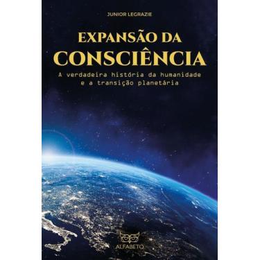 Imagem de Expansão da Consciência - A Verdadeira História da Humanidade e a Tran