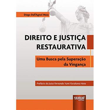 Imagem de Direito e Justiça Restaurativa - Uma Busca pela Superação da Vingança - Prefácio da Juíza Fernanda Yumi Furukawa Hata