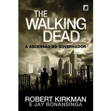 Imagem de Livro - The Walking Dead: Ascensão do Governador - Volume 1 - Robert Kirkman e Jay Bonansinga