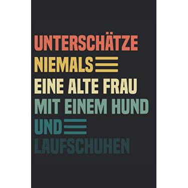 Imagem de Unterschätze niemals eine alte Frau mit einem Hund und Laufschuhen: 6x9 Journal für tägliche Gewohnheiten, Tagebuch, Notizbuch, Pläne, Logbuch (Sport, Joggen, Laufen, Nordic Walking, Hund, Hunde Buch)