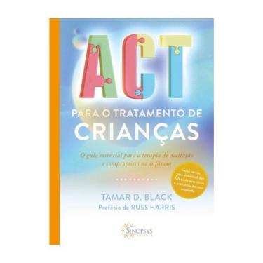 Imagem de Act Para O Tratamento De Crianças: O Guia Essencial Para A Terapia De Aceitação E Compromisso Na Inf