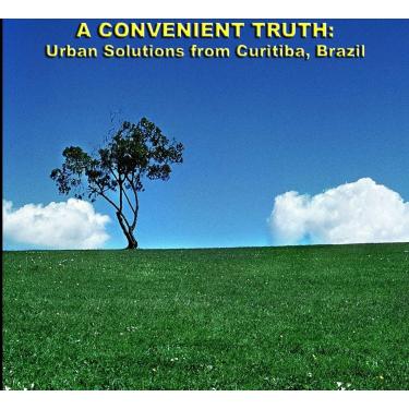 Imagem de A Convenient Truth: Urban Solutions From Curitiba Brazil