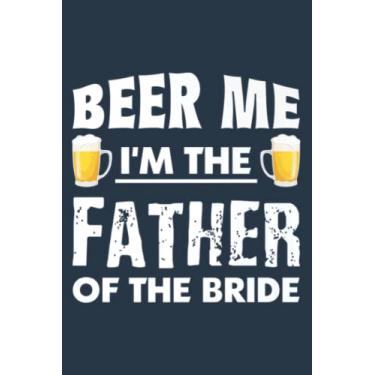 Imagem de Dad Life s Beer Me Father Of The Bride Funny Men s: Study Notebook, 6 x 9 inches, 120 pages