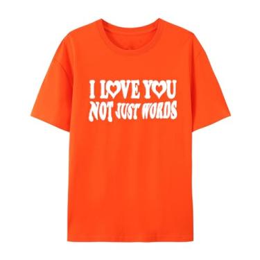 Imagem de Camiseta I Love You Not Just Words - Camiseta unissex de algodão para homens e mulheres, Laranja, G