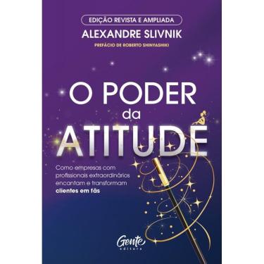 Imagem de O poder da atitude - edição revista e ampliada: Como empresas com profissionais extraordinários encantam e transformam clientes em fãs