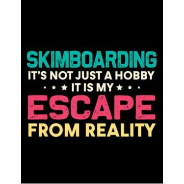 Imagem de Skimboarding Is My Escape Form Reality Notebook: 8.5" x 11" Blank Lined with 100+ Pages