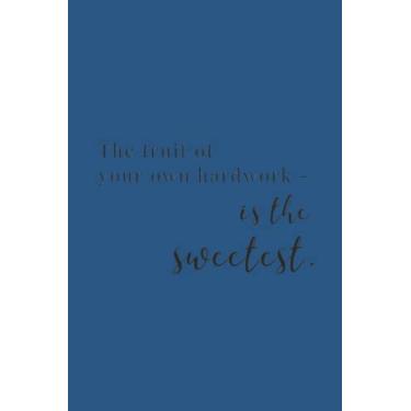 Imagem de The Fruit Of Your Own Hardwork Is The Sweetest Black Text Notebook: Classic Blue Matte Finish Lined Journal, 6 x 9 120 Pages, Gift For Thinkers, List ... Hardwork Is The Sweetest Black Text Journal)