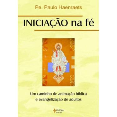 Imagem de Iniciação Na Fé: Um Caminho De Animação Bíblica E Evangelização De Adultos