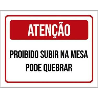 Imagem de Placa Atenção Proibido Subir Mesa Pode Quebrar 27X35 - Sinalizo