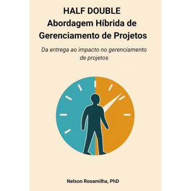 Imagem de Half Double - Abordagem híbrida de gerenciamento de projetos: Da entrega ao impacto no gerenciamento de projetos 