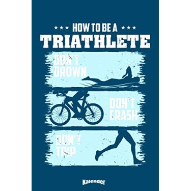 Imagem de Mein How To Be A Triathlete Triathlon Kalender: Cooler Kalender für Triathleten, Triathletinnen und Triathlon Fans mit witzigem Spruch mit 108 ... 6 x 9 (ca. DIN A5) und Hochglanz Softcover