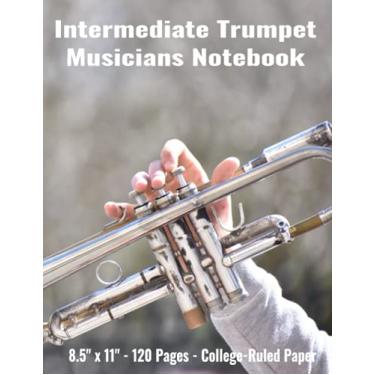 Imagem de Intermediate Trumpet Musicians Notebook: Trumpet Notebook; Musician's Notebook; Lessons Notebook; Record of Your Musical Journey; Music Practice Log; ... Great for All Musicians at any Level;