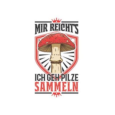 Imagem de Pilzsammler Notizbuch: Mir reichts Ich Geh Pilze sammeln Pilz Pilzsammler / 6x9 Zoll / 120 karierte Seiten Seiten