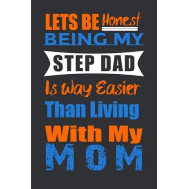 Imagem de Lets be honest being my Step Dad is way easier than living with my Mom: Funny Novelty gift for a great Step Dad, Great alternative to a card
