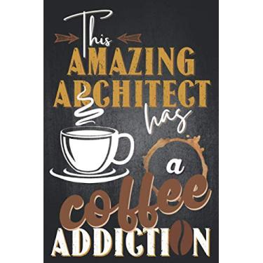 Imagem de This amazing architect has a coffee addiction: Architect notebook or journal, funny architect gifts for students