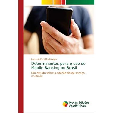 Imagem de Determinantes para o uso do Mobile Banking no Brasil: Um estudo sobre a adoção desse serviço no Brasil