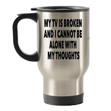 Imagem de My TV Is Broken And I Cannot Be Alone With My Thoughts - Caneca divertida de viagem isolada - Melhor citação de TV