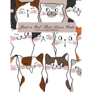 Imagem de Just a Girl That Loves Cats: Cat Vet Visits Planner: A Special Planner Just For Your Cats Vet Appointments