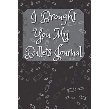 Imagem de I Brought You My Bullets Journal: Blank Lined Notebook
