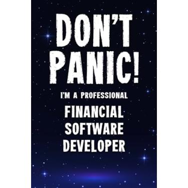 Imagem de Don't Panic! I'm A Professional Financial Software Developer: Customized 100 Page Lined Notebook Journal Gift For A Busy Financial Software Developer: Far Better Than A Throw Away Greeting Card.