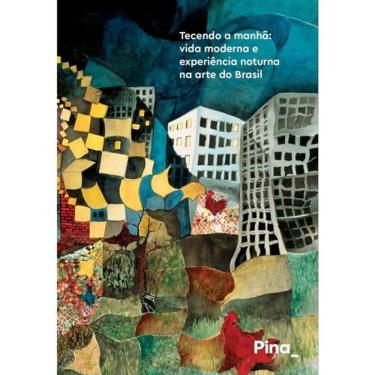 Imagem de Tecendo A Manhã - Vida Moderna E Experiência Noturna Na Arte Do Brasil