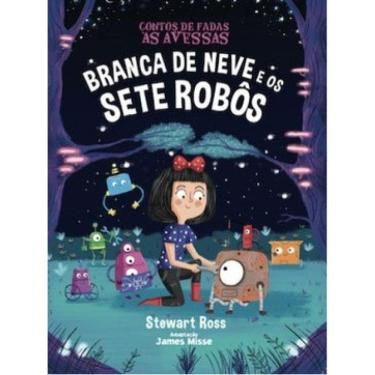 Imagem de Branca De Neve  E Os Sete Robôs - Contos De Fadas As Avessas