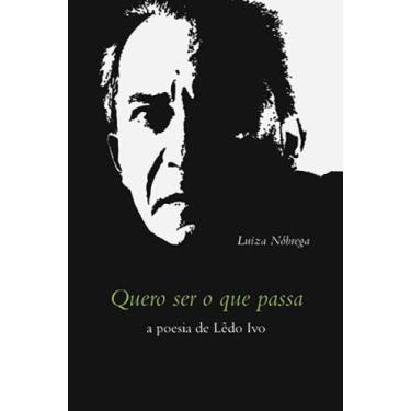Imagem de QUERO SER O QUE PASSA:a poesia de Lêdo Ivo, 3