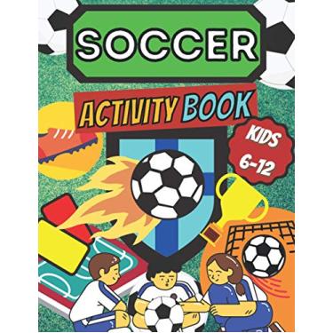 Imagem de Soccer Activity Book Kids 6 -12: Sport Fans Color and Activity Mazes, Word Search, Crosswords Art & Crafts & Hobby Futbol Players Home, School Indoor Training & Practice Smart, Healthy Kids Playing