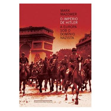Imagem de Livro - O Império de Hitler: a Europa Sob o Domínio Nazista - Mark Mazower