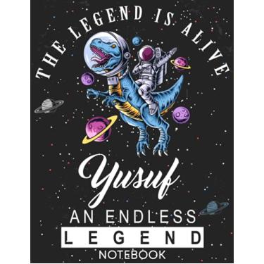 Imagem de The Legend Is Alive Yusuf An Endless Legend Notebook: Astronaut Notebook Birthday Gift For Boys, Men With Personalized Name With Awesome Space Cover Design, 8.5x11 in ,110 Lined Pages.