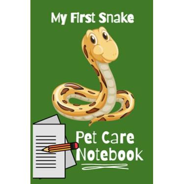 Imagem de My First Snake Pet Care Notebook: Kid-Friendly & Easy to Use, Daily Pet Snake Accessories Care Log Book to Look After All Your Pet Snake's Needs. ... Tank Temperature, and Equipment Maintenance.