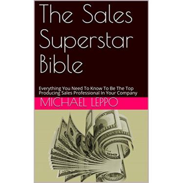 Imagem de The Sales Superstar Bible: Everything You Need To Know To Be The Top Producing Sales Professional In Your Company (English Edition)