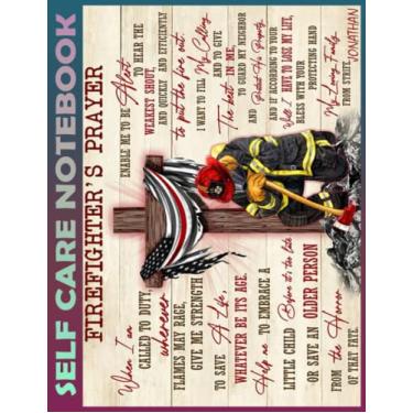 Imagem de Self Care Notebook: Firefighter's prayer My Self-Care, Nutrition, Fitness, Goal Planner for Productivity, Time Management and Focus - Task Organizer a Happier, Healthier & More Grateful Mindset