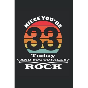 Imagem de Niece You're 33 Today And You Totally Rock notebook: gift idea for 33 Year Old Girls, Birthday Notebook Gift For 33 Years Old Niece (120 Pages, size 6x9 in)