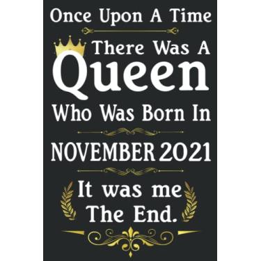 Imagem de Once Upon A Time There Was A Queen Who Was Born In November 2021: Birthday Gifts For Women - Perfect Birthday Present Ideas For 1 Year Old Girl - ... Journal (Inspirational Notebooks For Women)