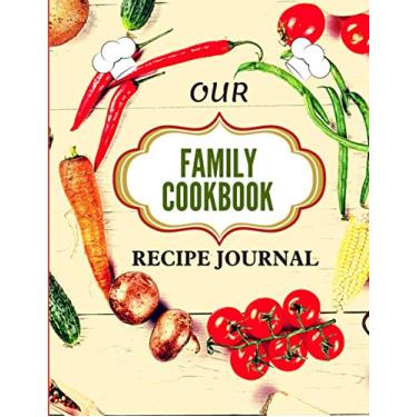 Imagem de Our Family Cookbook Recipe Journal: Blank recipe binder book to write in, Meal planner notebook for top chef and baker, funny gifts for pioneer woman, ... for family and friends, Large 8.5 x 11"