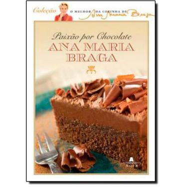 Imagem de Paixão Por Chocolate - Coleção O Melhor Da Cozinha De Ana Maria Braga