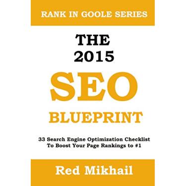 Imagem de The 2015 SEO Blueprint: 33 Search Engine Optimization Checklist To Boost Your Page Rankings to #1 (English Edition)