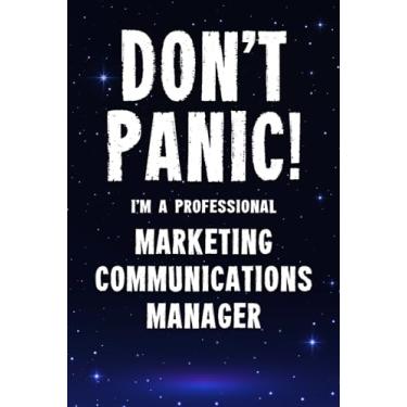 Imagem de Don't Panic! I'm A Professional Marketing Communications Manager: Customized 100 Page Lined Notebook Journal Gift For A Busy Marketing Communications ... Far Better Than A Throw Away Greeting Card.