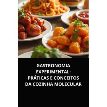 Imagem de Livro Gastronomia Experimental Práticas e Conceitos da Cozinha Molecul