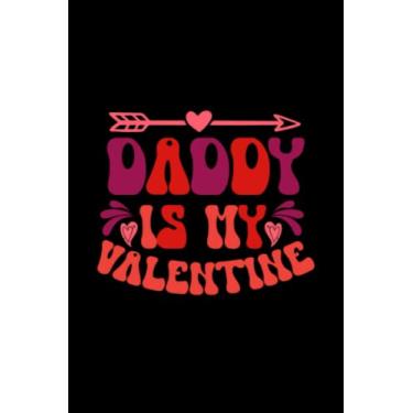 Imagem de Valentine's Day Daddy Is My Valentine: Valentines Day Gifts For Him, From Her, Funny Personalized Unique Valentines Day gifts Notebook Journal, ... Gift card, Gift from husband For wife