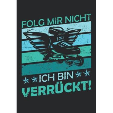 Imagem de Notizbuch A5 liniert mit Softcover Design: Inliner Spruch ich bin verrückt folg mir nicht Inlineskating: 120 linierte DIN A5 Seiten