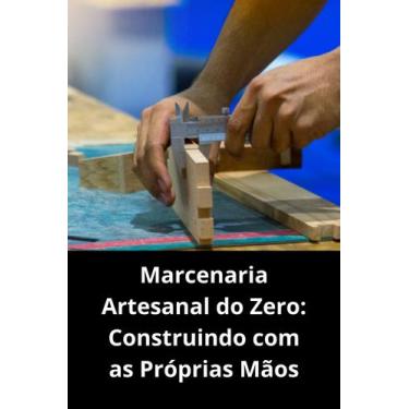 Imagem de Marcenaria Artesanal do Zero Construindo com as Próprias Mãos - DUKE E