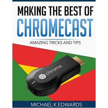 Imagem de Making The Best of Chromecast: Amazing Tricks and Tips